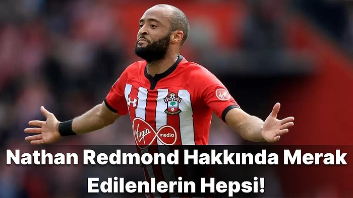 Beşiktaş'ın Yeni Transferi Nathan Redmond Kimdir, Kaç Yaşında, Nereli? İşte Nathan Redmond'un Hayatı