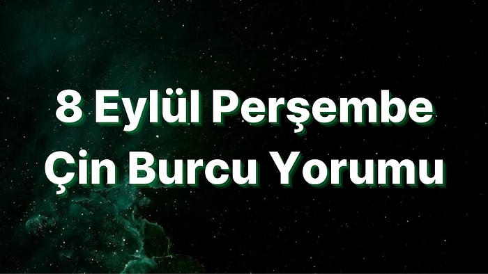 8 Eylül Perşembe Çin Burcuna Göre Günün Nasıl Geçecek?