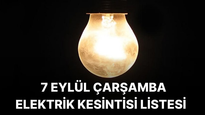 7 Eylül Çarşamba Günü İstanbul'da Hangi İlçelerde Elektrik Kesintisi Olacak? Elektrikler Ne Zaman Gelecek?