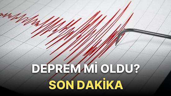 Deprem mi Oldu ? 7 Eylül AFAD- Kandilli Rasathanesi Son Depremler Listesi