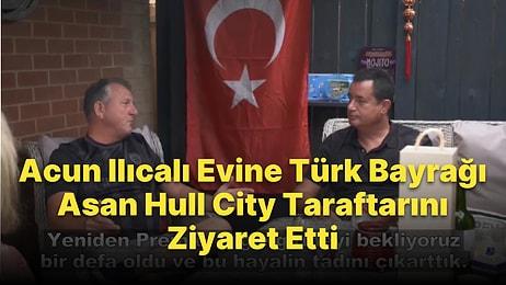 Acun, Evine Türk Bayrağı Asan Hull City Taraftarını Ziyaret Etti: 'Her Gün Bu Şehre Daha Fazla Aşık Oluyorum'
