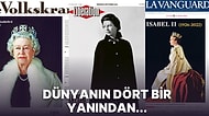 Kraliçe II. Elizabeth'in Ölümü Dünya Basınında Nasıl Yer Buldu?