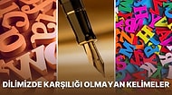 Türkçede Karşılığı Olmamasına Rağmen Görünce Bizde de Olması Gerektiğini Hissedeceğiniz Yabancı Kelimeler