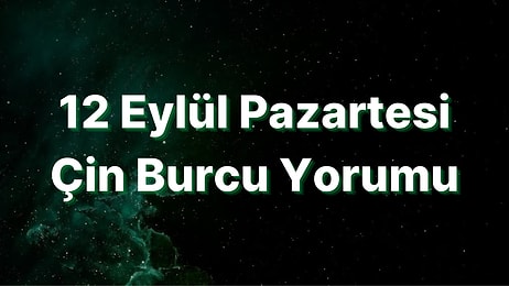 12 Eylül Pazartesi Çin Burcuna Göre Günün Nasıl Geçecek?