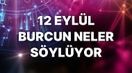 Günlük Burç Yorumuna Göre 12 Eylül Pazartesi Günün Nasıl Geçecek?