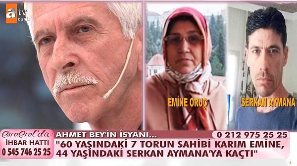 9 Eylül Cuma günkü programda ise Ahmet Oruç'un isyanına tanık olduk. Ahmet amca, 60 yaşında ve 7 torun sahibi eşi Emine Oruç'un 44 yaşındaki Serkan Aymana'ya kaçtığını iddia ederek Esra Erol'dan yardım istedi.