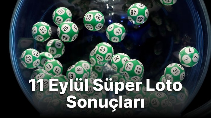 11 Eylül Süper Loto Sonuçları Açıklandı: 11 Eylül Süper Loto Kazandıran Numaralar