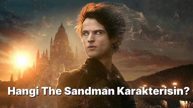 Hangi The Sandman Dizisi Karakterisin?
