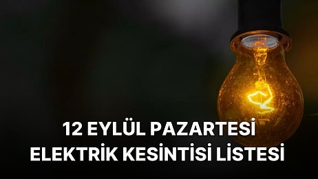 12 Eylül Pazartesi İstanbul Elektrik Kesintisi Listesi: Elektrikler Ne Zaman Gelecek?