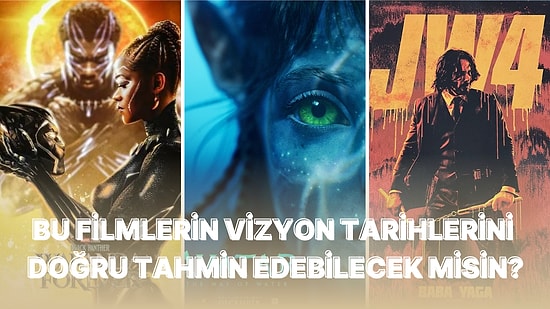 Popüler Filmlerin Vizyon Tarihlerini Doğru Tahmin Edebilecek misin?