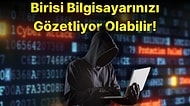 Bilgisayarınız Gözetleniyor Olabilir! Gizlice Takip Edilip Edilmediğinizi Anlamak İçin Ne Yapmalısınız?