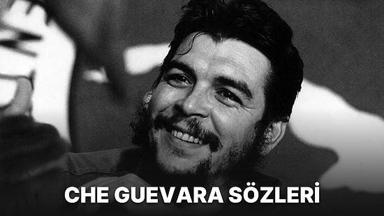 Che Guevara Sözleri: Devrimci Lider Che Guevara'nın Karizması Eşliğinde 15 Büyük Lafı