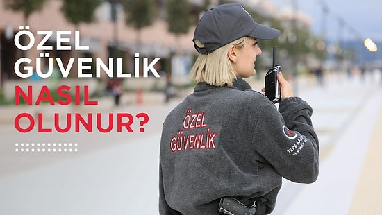 Özel Güvenlik Olmak İsteyenler İçin Tüm Bilgiler: Özel Güvenlik Personeli Nasıl Olunur?