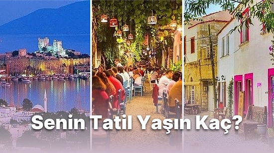 Daha Önce Gittiğin Tatil Beldelerine Göre Yaşını Tahmin Ediyoruz!