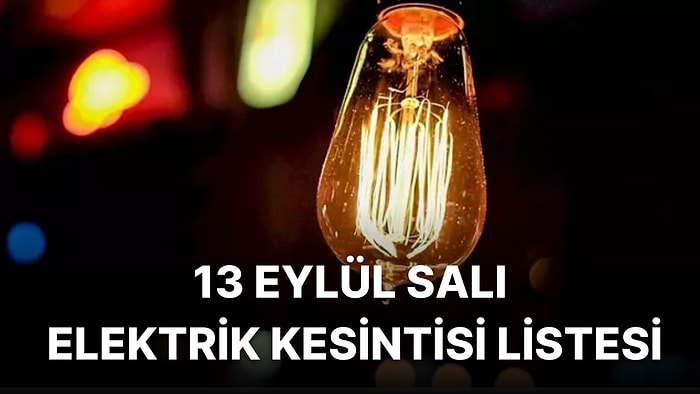 13 Eylül Salı Günü İstanbul'da Hangi İlçelerde Elektrik Kesintisi Olacak? Elektrikler Ne Zaman Gelecek?