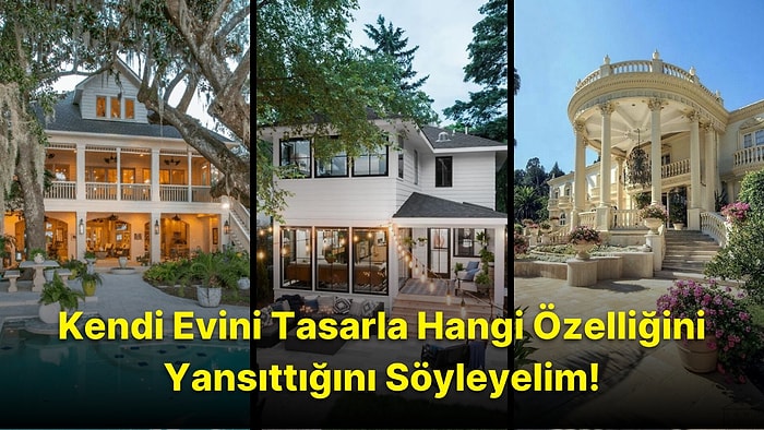 Kendi Evini Tasarla Hangi Özelliğini Yansıttığını Söyleyelim!