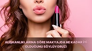 Alışkanlıklarına Göre Makyajda Ne Kadar İyi Olduğunu Söylüyoruz!