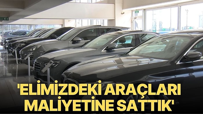 Galericilerin Son Gün Telaşı: 'Elimizdeki Araçları Maliyetine Sattık'