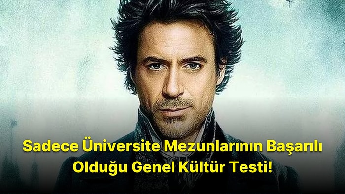 20 Soruluk Genel Kültür Testinde Sadece Üniversite Mezunları Başarılı Olabilecek!