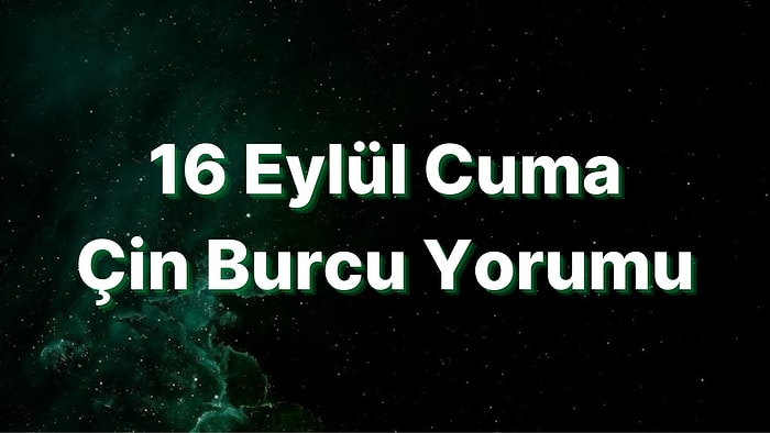 16 Eylül Cuma Çin Burcuna Göre Günün Nasıl Geçecek?