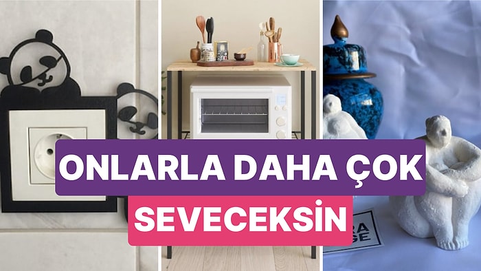 Onlarla Daha Çok Seveceksin! Evinize Baktıkça Keyiflenmenizi Sağlayacak Ev Dekorasyon Ürünleri