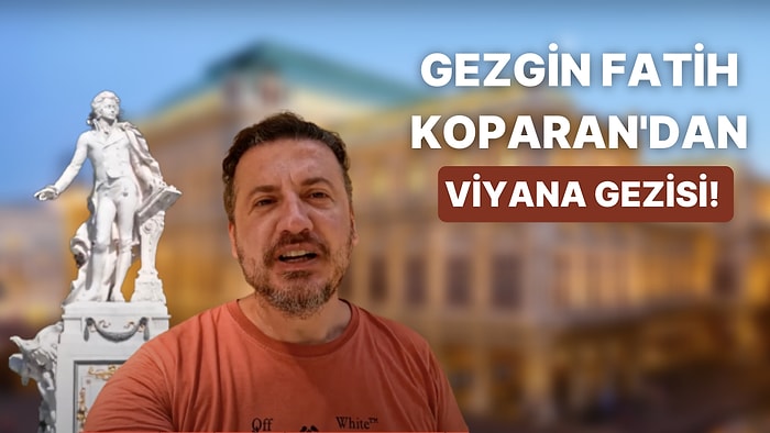 Gezgin Fatih Koparan'dan İliklerinize Kadar Kültür ve Sanat Dolacağınız Viyana Gezisi Videosu