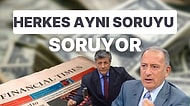 Financial Times Sorguladı, Altaylı ve Balbay Yazdı! Herkes Soruyor: "Para Nereden Geliyor?"