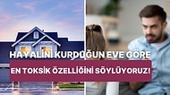 Dizayn Ettiğin Eve Göre En Toksik Özelliğini Söylüyoruz!