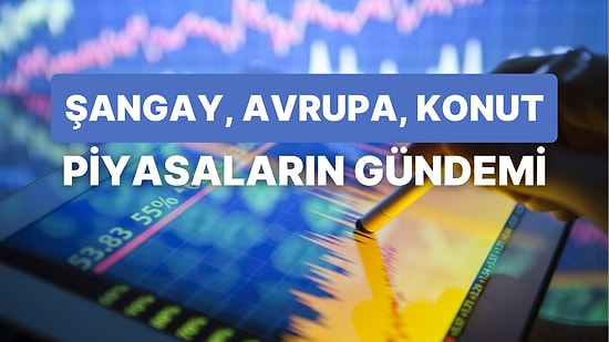İçeride ve Dışarıda Gelişmeler Haftanın Son Gününde Yoğunlaştı: Piyasaların Gündeminde Neler Var?