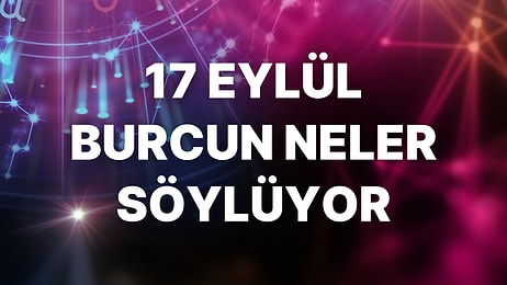 Günlük Burç Yorumuna Göre 17 Eylül Cumartesi Günün Nasıl Geçecek?