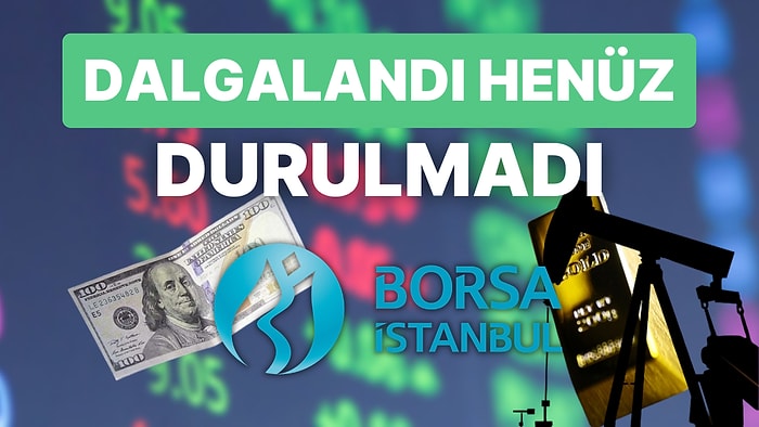 Borsalarda Henüz Durulma Görülmedi! Altın ve Petrol Düşüşe Devam Ederken Dolar Sakin