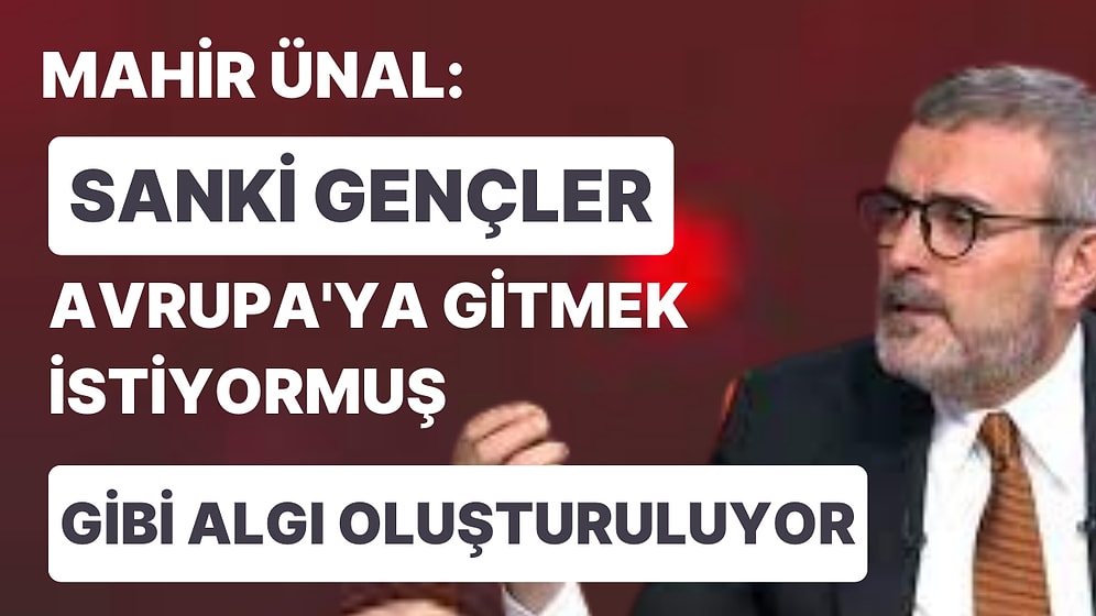 AK Partili Ünal: Sanki Gençler Avrupa'ya Gitmek İstiyor Gibi Algı Oluşturuluyor