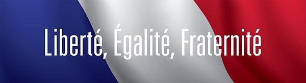 "Liberté, égalitié, fraternité" yani "özgürlük, eşitlik, kardeşlik" ulusal slogandır.