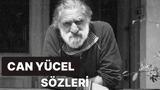 Can Yücel Sözleri: 17 Yazısıyla Edebiyat Ustası Can Yücel'in En Güzel ve Anlamlı Sözleri