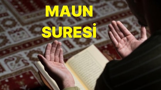 Maun Suresi Nasıl Okunur, Anlamı Nedir? Maun Suresi Ne Anlatmaktadır?