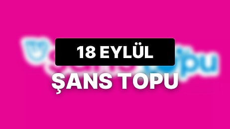 18 Eylül Şans Topu Sonuçları Açıklandı: 18 Eylül Şans Topu'nda Kazandıran Numaralar ve Tüm Detaylar