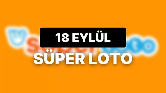 18 Eylül Süper Loto Sonuçları Açıklandı: 18 Eylül Süper Loto Kazandıran Numaralar