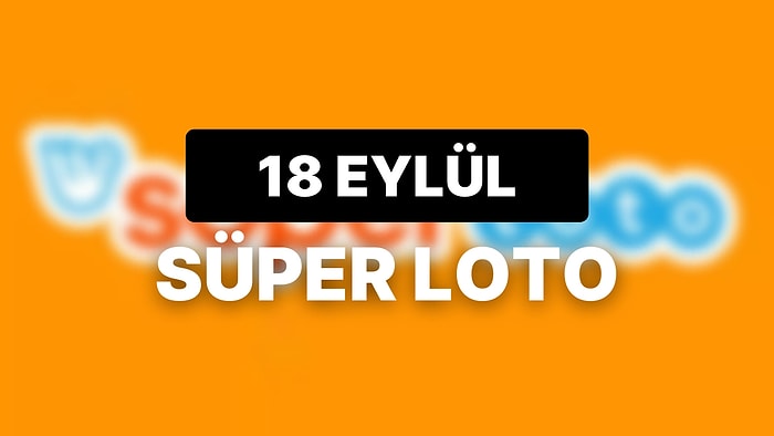 18 Eylül Süper Loto Sonuçları Açıklandı: 18 Eylül Süper Loto Kazandıran Numaralar