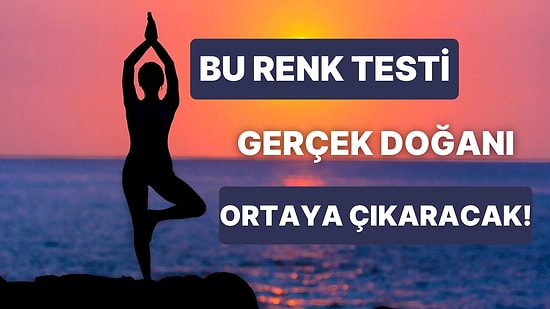 Bu Renk Testi Gerçek Doğanı Ortaya Çıkaracak!