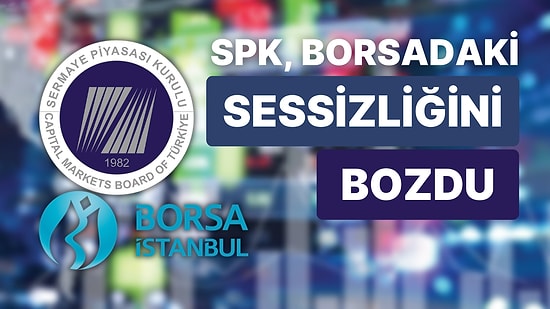 Sermaye Piyasası Kurulu'ndan Önemli Açıklama: "Borsadaki Hareketleri Anlık İzliyoruz"