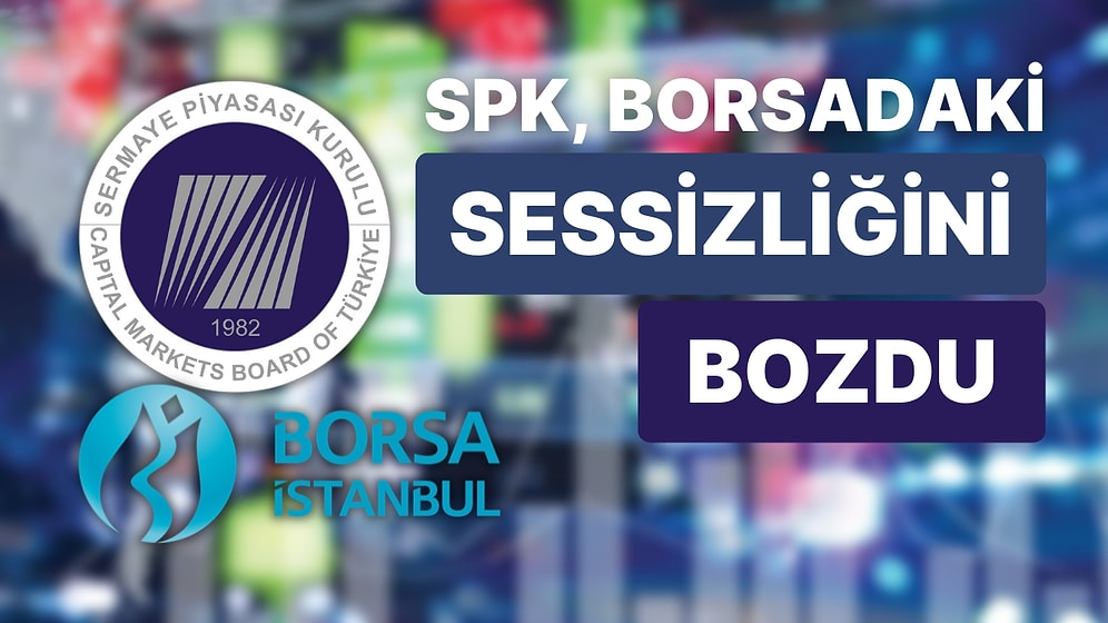 Sermaye Piyasası Kurulu'ndan Önemli Açıklama: "Borsadaki Hareketleri Anlık İzliyoruz"
