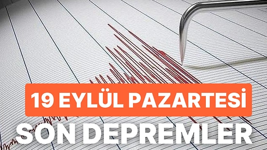 Deprem mi Oldu? 19 Eylül 2022 AFAD ve Kandilli Rasathanesi Son Depremler Listesi