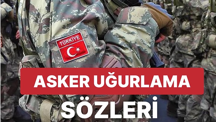 Asker Sözleri: En Güzel ve Anlamlı Asker Uğurlama Sözleri