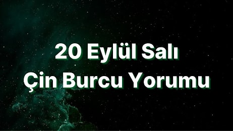 20 Eylül Salı Çin Burcuna Göre Günün Nasıl Geçecek?