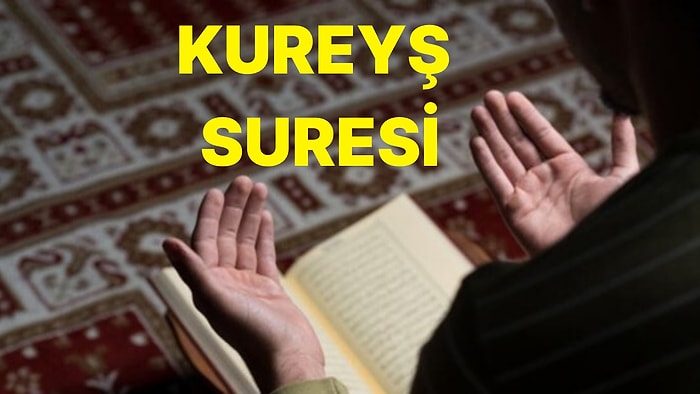 Kureyş Suresi Nasıl Okunur, Anlamı Nedir? Kureyş Suresinde Ne Anlatılmaktadır?