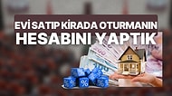 Kira ve Mevduat Karşılaştırması: Evi Satıp Kirada Oturmak Daha mı Kârlı?