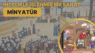 Kendine Özgü Boyama Teknikleri ve Çarpıcı Anlatım Dili ile İncelikle İşlenen Bir Sanat: Minyatür