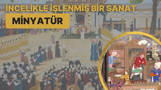 Kendine Özgü Boyama Teknikleri ve Çarpıcı Anlatım Dili ile İncelikle İşlenen Bir Sanat: Minyatür