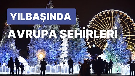 Yılbaşını Büyüleyici Bir Ortamda Geçirebileceğiniz Birbirinden Güzel 11 Avrupa Şehir Merkezi