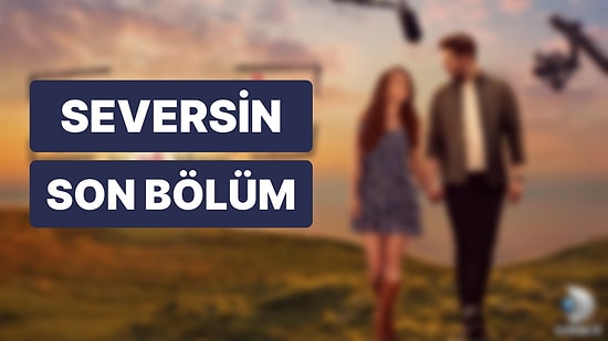 Seversin 17. Bölüm: Seversin Son Bölüm Tek Parça Full İzleme Ekranı